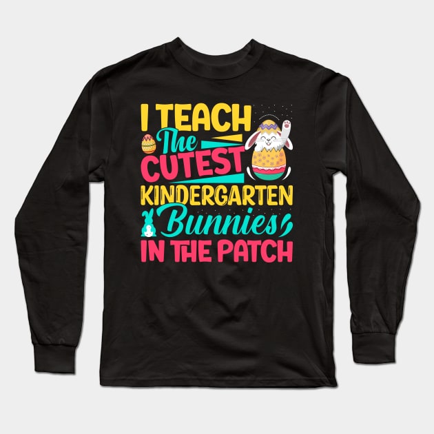 I Teach The Cutest KinderGarten Bunnies in the patch Funny Easter T Shirt Design Long Sleeve T-Shirt by ahadnur9926